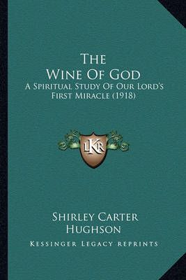 The Wine Of God By Shirley Carter Hughson 9781165143283 (Paperback)
