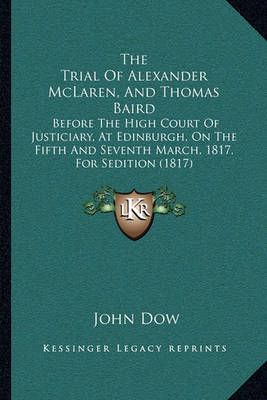 The Trial Of Alexander McLaren, And Thomas Baird By John Dow