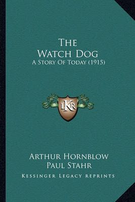 The Watch Dog By Arthur Hornblow (author), Paul Stahr (illustrator)