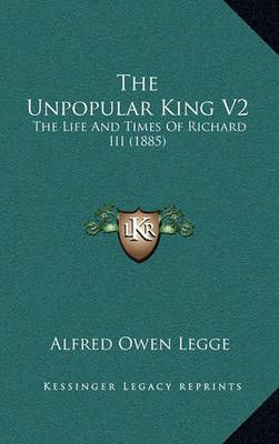 The Unpopular King V2 By Alfred Owen Legge 9781165158652 (Paperback)