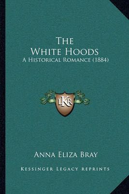 The White Hoods By Anna Eliza Bray 9781165159574 (Paperback)