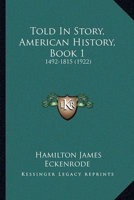 Told In Story, American History, Book 1 By Hamilton James Eckenrode