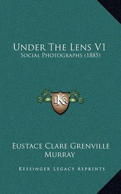 Under The Lens V1 By Eustace Clare Grenville Murray 9781165161300