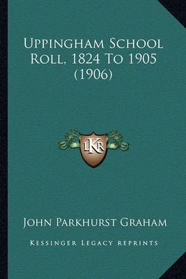 Uppingham School Roll, 1824 To 1905 (1906) 9781165164325 (Paperback)