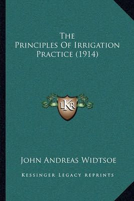 The Principles Of Irrigation Practice (1914) By John Andreas Widtsoe