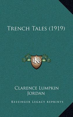 Trench Tales (1919) By Clarence Lumpkin Jordan 9781165166862