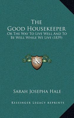 The Good Housekeeper By Sarah Josepha Hale 9781165174522 (Hardback)