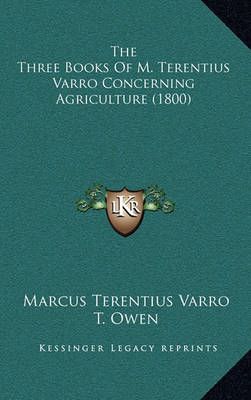 The Three Books Of M. Terentius Varro Concerning Agriculture (1800)