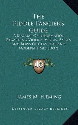 The Fiddle Fancier's Guide By James M Fleming 9781165222896 (Hardback)