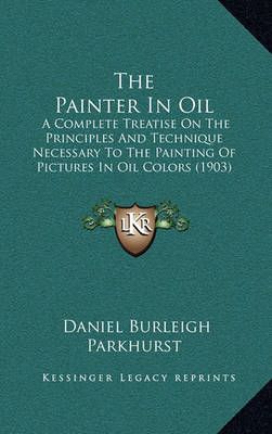The Painter In Oil By Daniel Burleigh Parkhurst 9781165233373