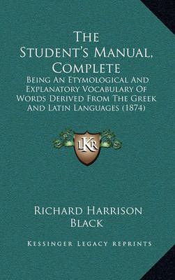 The Student's Manual, Complete By Richard Harrison Black 9781165237425