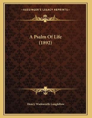 A Psalm Of Life (1892) By Henry Wadsworth Longfellow 9781165249459
