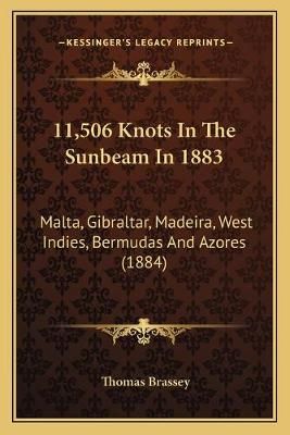 11,506 Knots In The Sunbeam In 1883 By Thomas Brassey 9781165253555