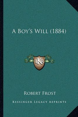 A Boy's Will (1884) By Robert Frost 9781165254439 (Paperback)