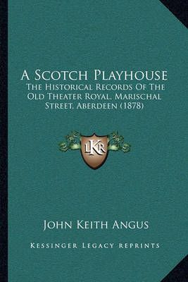 A Scotch Playhouse By John Keith Angus 9781165255016 (Paperback)