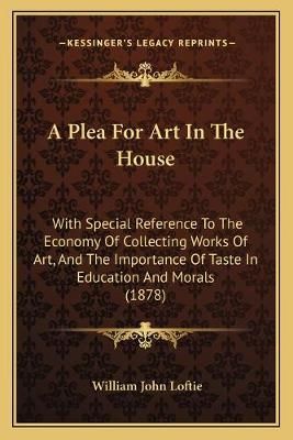 A Plea For Art In The House By William John Loftie 9781165260669