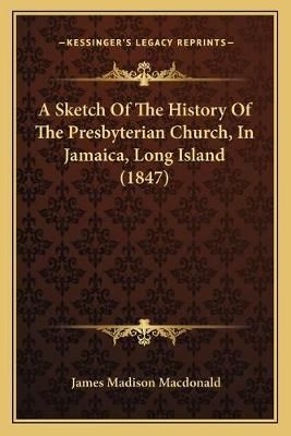 A Sketch Of The History Of The Presbyterian Church, In Jamaica, Long Island (1847)