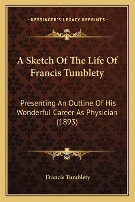 A Sketch Of The Life Of Francis Tumblety By Francis Tumblety