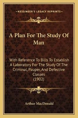 A Plan For The Study Of Man By Arthur MacDonald 9781165265794