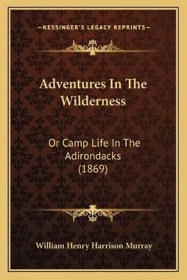 Adventures In The Wilderness By William Henry Harrison Murray