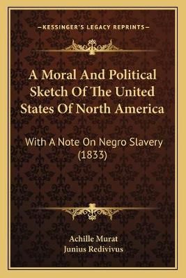 A Moral And Political Sketch Of The United States Of North America