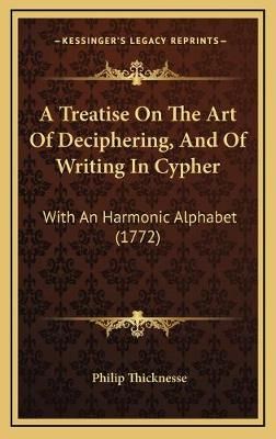 A Treatise On The Art Of Deciphering, And Of Writing In Cypher