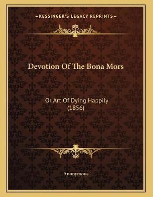 Devotion Of The Bona Mors By Anonymous 9781165300686 (Paperback)