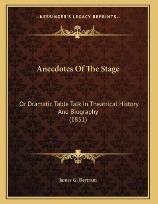 Anecdotes Of The Stage By James G Bertram 9781165301102 (Paperback)