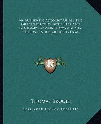 An Authentic Account Of All The Different Coins, Both Real And Imaginary, By Which Accounts In The East Indies Are Kept (1766)