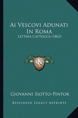 Ai Vescovi Adunati In Roma By Giovanni Siotto-Pintor 9781165304387
