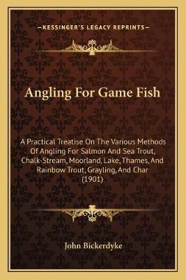 Angling For Game Fish By John Bickerdyke 9781165307678 (Paperback)