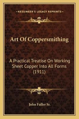 Art Of Coppersmithing By John Fuller 9781165312412 (Paperback)