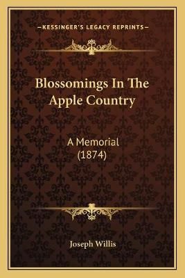 Blossomings In The Apple Country By Joseph Willis 9781165329892