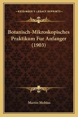 Botanisch-Mikroskopisches Praktikum Fur Anfanger (1903) 9781165335046