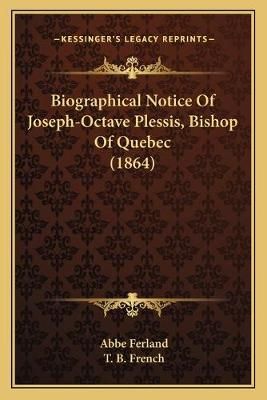 Biographical Notice Of Joseph-Octave Plessis, Bishop Of Quebec (1864)
