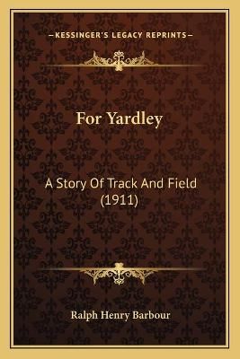 For Yardley By Ralph Henry Barbour 9781165343812 (Paperback)