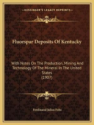 Fluorspar Deposits Of Kentucky By Ferdinand Julius Fohs 9781165345274