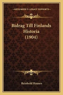 Bidrag Till Finlands Historia (1904) By Reinhold Hausen 9781165348817