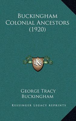 Buckingham Colonial Ancestors (1920) By George Tracy Buckingham