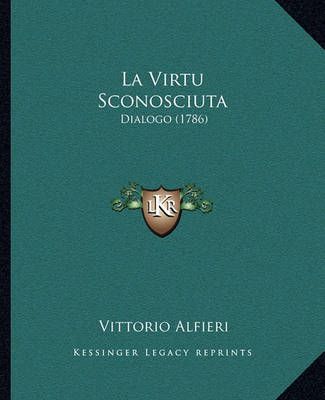 La Virtu Sconosciuta By Vittorio Alfieri 9781165368112 (Paperback)