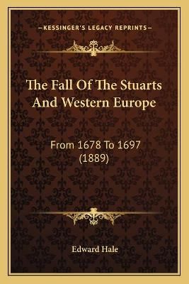 The Fall Of The Stuarts And Western Europe By Edward Hale (Paperback)