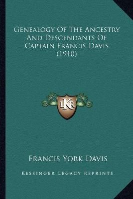 Genealogy Of The Ancestry And Descendants Of Captain Francis Davis (1910)