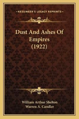 Dust And Ashes Of Empires (1922) 9781165380947 (Paperback)