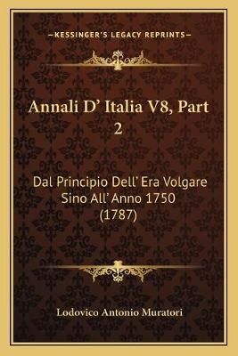 Annali D' Italia V8, Part 2 By Lodovico Antonio Muratori 9781165383702