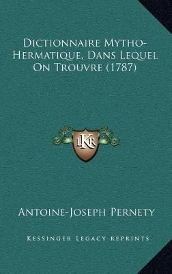 Dictionnaire Mytho-Hermatique, Dans Lequel On Trouvre (1787)