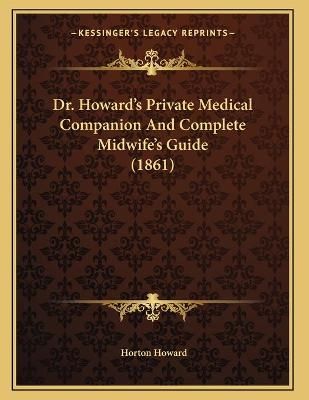 Dr. Howard's Private Medical Companion And Complete Midwife's Guide (1861)