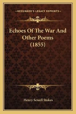 Echoes Of The War And Other Poems (1855) By Henry Sewell Stokes