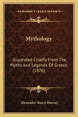 Mythology By Alexander Stuart Murray 9781165412983 (Paperback)