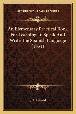 An Elementary Practical Book For Learning To Speak And Write The Spanish Language (1851)