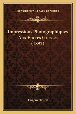 Impressions Photographiques Aux Encres Grasses (1892) By Eugene Trutat